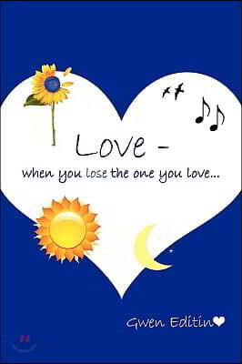 Love -: when you lose the one you love...