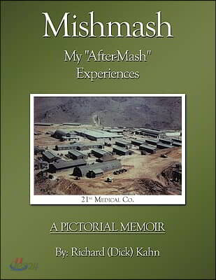 Mishmash - My "After-Mash" Experiences: A Pictorial Memoir