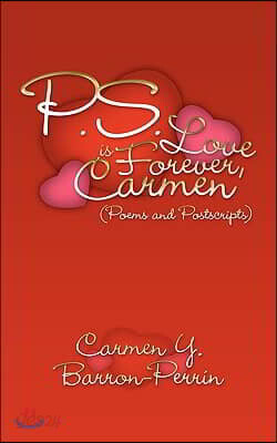 P.S. - Love Is Forever, Carmen: Poems and Postscripts