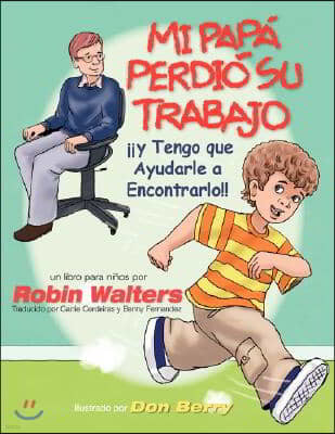 Mi Pap Perdi Su Trabajo y Tengo Que Ayudarle a Encontrarlo: Un Libro Para Ninos