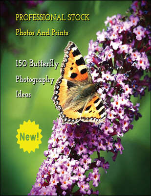 PROFESSIONAL STOCK PHOTOS AND PRINTS - 150 BUTTERFLY PHOTOGRAPHY IDEAS - FULL COLOR HD