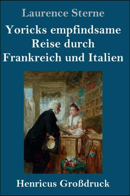 Yoricks empfindsame Reise durch Frankreich und Italien (Großdruck)