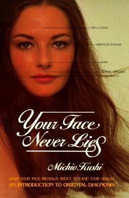 Your Face Never Lies: What Your Face Reveals About You and Your Health, an Introduction to Oriental Diagnosis