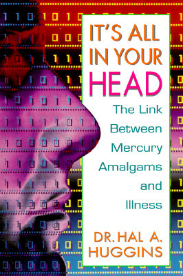 It's All in Your Head: The Link Between Mercury, Amalgams, and Illness