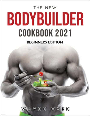 The New Bodybuilder Cookbook 2021