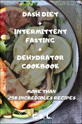 DASH DIET + INTERMITTENT FASTING + DEHYDRATOR COOKBOOK