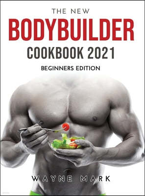 The New Bodybuilder Cookbook 2021