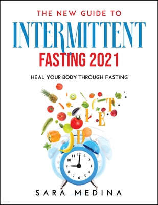THE NEW GUIDE TO INTERMITTENT FASTING 2021