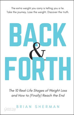 Back & Forth: The 10 Real Life Stages of Weight Loss and How to (Finally) Reach the End