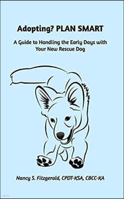 Adopting? PLAN SMART: A Guide to Handling the Early Days with Your New Rescue Dog