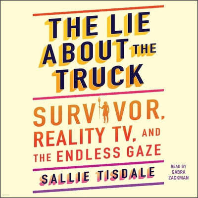 The Lie about the Truck: Survivor, Reality Tv, and the Endless Gaze