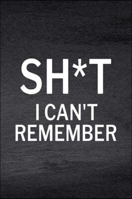 Sh*t I Can't Remember: Password Log Book, Website Password, Email Password, Password Organizer Book
