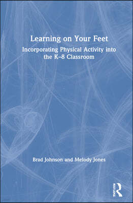 Learning on Your Feet: Incorporating Physical Activity into the K-8 Classroom