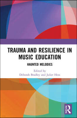 Trauma and Resilience in Music Education: Haunted Melodies