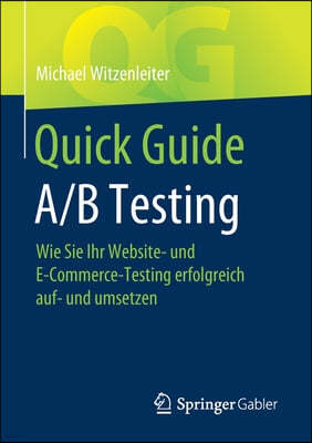 Quick Guide A/B Testing: Wie Sie Ihr Website- Und E-Commerce-Testing Erfolgreich Auf- Und Umsetzen