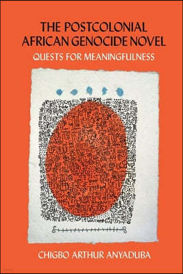 The Postcolonial African Genocide Novel: Quests for Meaningfulness