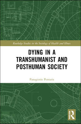 Dying in a Transhumanist and Posthuman Society