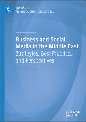 Business and Social Media in the Middle East: Strategies, Best Practices and Perspectives