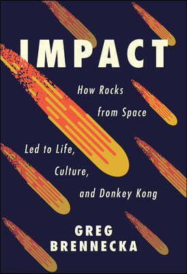 Impact: How Rocks from Space Led to Life, Culture, and Donkey Kong