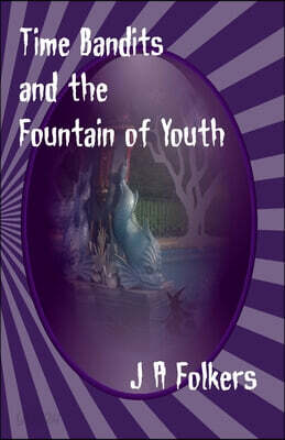 Time Bandits and the Fountain of Youth