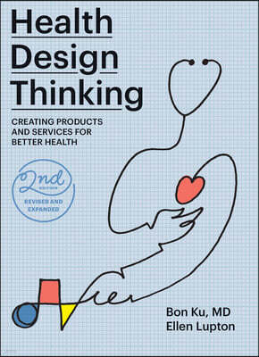 Health Design Thinking, Second Edition: Creating Products and Services for Better Health