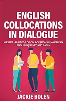 English Collocations in Dialogue: Master Hundreds of Collocations in American English Quickly and Easily