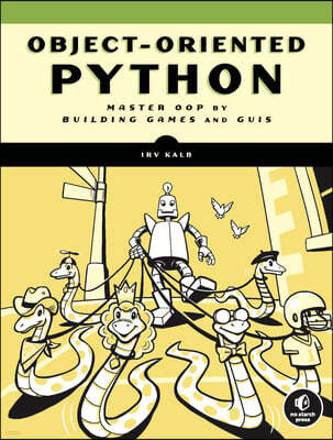 Object-Oriented Python: Master Oop by Building Games and GUIs