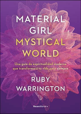 Material Girl, Mystical World: Una Guia de Espiritualidad Moderna Que Transforma Ra Tu Vida Para Siempre / The Now Age Guide to a High-Vibe Life