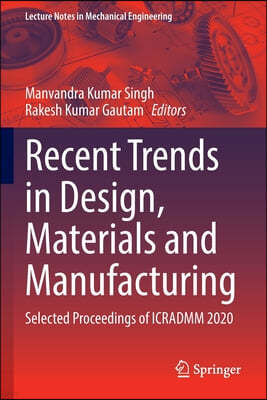 Recent Trends in Design, Materials and Manufacturing: Selected Proceedings of Icradmm 2020