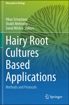 Hairy Root Cultures Based Applications: Methods and Protocols