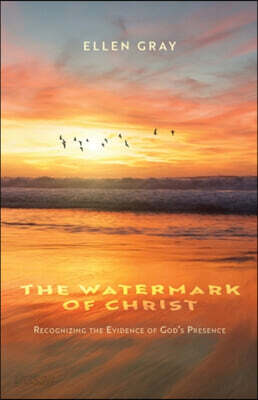 The Watermark of Christ: Recognizing the Evidence of God's Presence