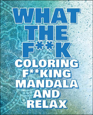 What the F**k - Coloring Mandala to Relax - Coloring Book for Adults