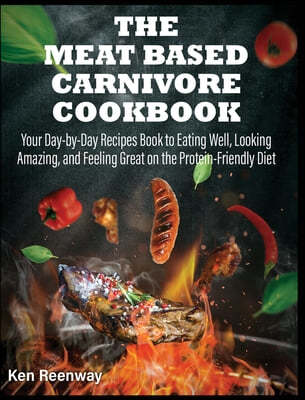 The Meat Based Carnivore Cookbook