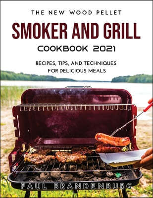 The New Wood Pellet Smoker and Grill  Cookbook 2021