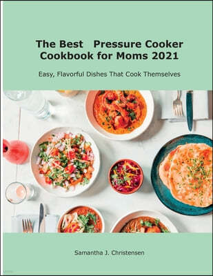 The Best   Pressure Cooker Cookbook for Moms 2021