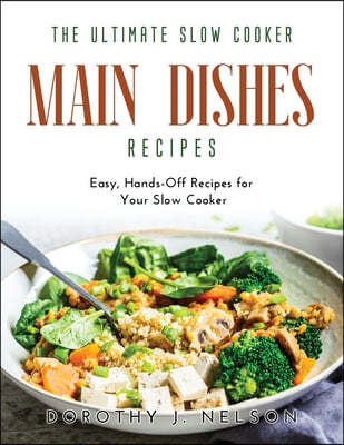 The Ultimate Slow Cooker Main Dishes Recipes