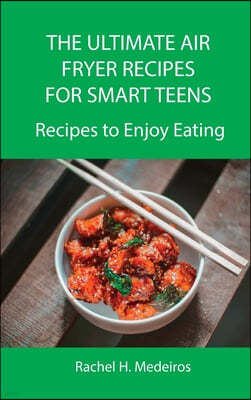 The Ultimate Air Fryer Recipes for Smart Teens