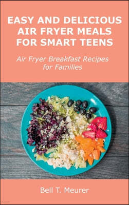 Easy and Delicious Air Fryer Meals for Smart Teens