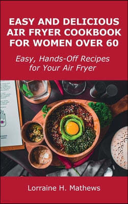 Easy and Delicious Air Fryer Cookbook for Women Over 60