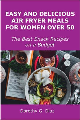 Easy and Delicious Air Fryer Meals for Women Over 50