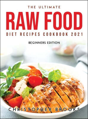 The Ultimate Raw Food Diet Recipes Cookbook 2021