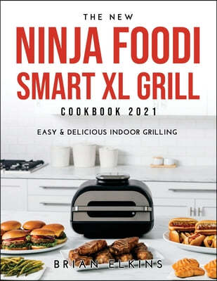 The New Ninja Foodi Smart XL Grill Cookbook 2021