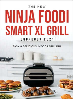 The New Ninja Foodi Smart XL Grill Cookbook 2021