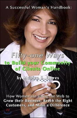 A Successful Woman's Handbook: Fifty-One Ways to Build Your Community of Clients Online: How Women Are Using the Web to Grow Their Business, Reach th
