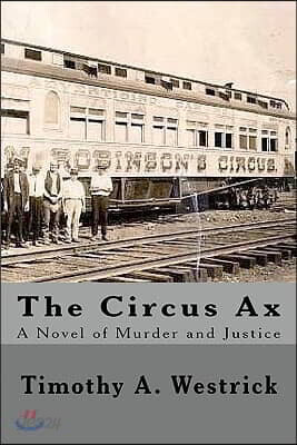 The Circus Ax: A Novel Of Murder And Justice