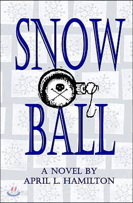 Snow Ball: A Novel By April L. Hamilton