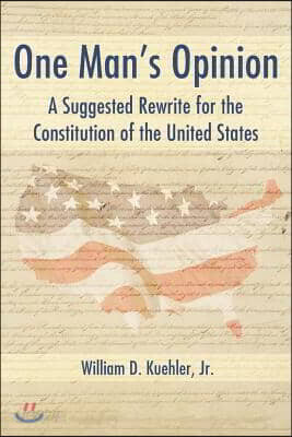 One Man's Opinion: A Suggested Rewrite for the Constitution of the United States