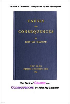 ΰ . The Book of Causes and Consequences, by John Jay Chapman