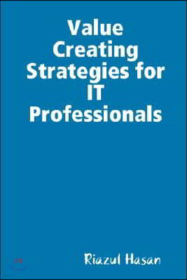 Value Creating Strategies for It Professionals