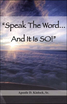 "Speak The Word...And It Is So!"